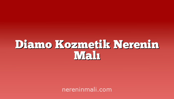 Diamo Kozmetik Nerenin Malı