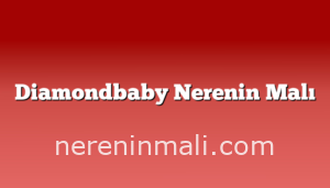 Diamondbaby Nerenin Malı