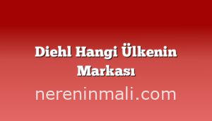 Diehl Hangi Ülkenin Markası