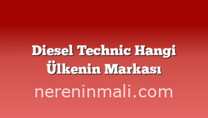 Diesel Technic Hangi Ülkenin Markası