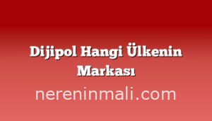 Dijipol Hangi Ülkenin Markası