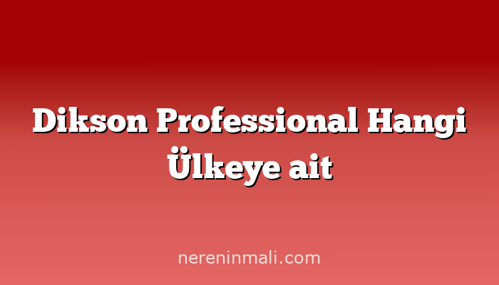 Dikson Professional Hangi Ülkeye ait