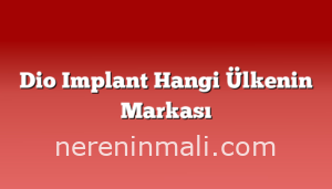 Dio Implant Hangi Ülkenin Markası