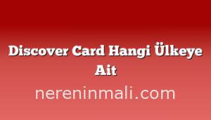 Discover Card Hangi Ülkeye Ait