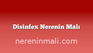 Disinfex Nerenin Malı