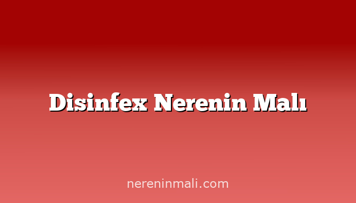 Disinfex Nerenin Malı