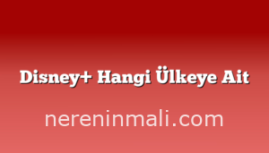 Disney+ Hangi Ülkeye Ait