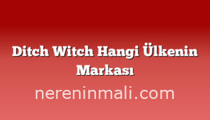 Ditch Witch Hangi Ülkenin Markası