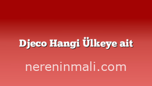 Djeco Hangi Ülkeye ait