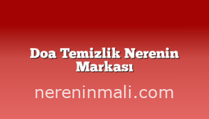 Doa Temizlik Nerenin Markası