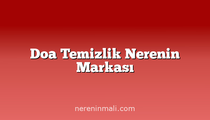 Doa Temizlik Nerenin Markası