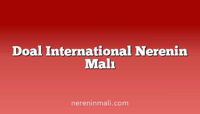 Doal International Nerenin Malı