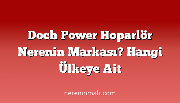 Doch Power Hoparlör Nerenin Markası? Hangi Ülkeye Ait