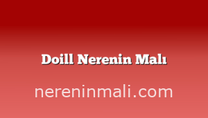 Doill Nerenin Malı