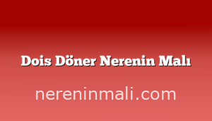 Dois Döner Nerenin Malı