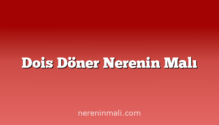 Dois Döner Nerenin Malı