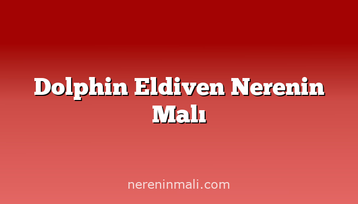 Dolphin Eldiven Nerenin Malı