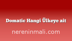 Domatic Hangi Ülkeye ait