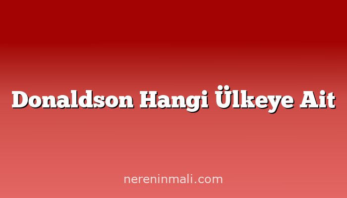 Donaldson Hangi Ülkeye Ait