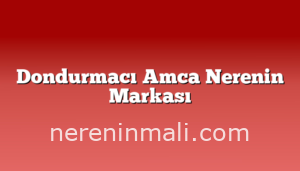 Dondurmacı Amca Nerenin Markası