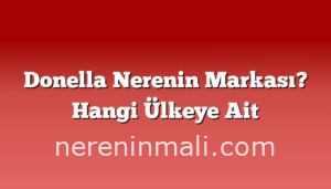 Donella Nerenin Markası? Hangi Ülkeye Ait