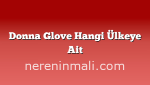 Donna Glove Hangi Ülkeye Ait