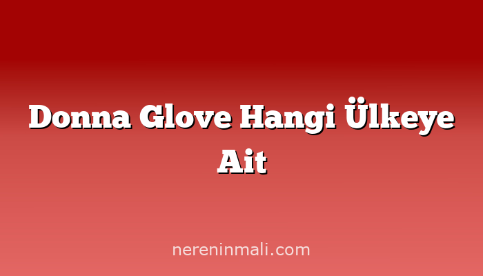 Donna Glove Hangi Ülkeye Ait