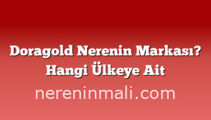 Doragold Nerenin Markası? Hangi Ülkeye Ait