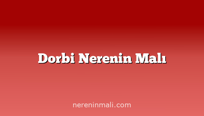 Dorbi Nerenin Malı