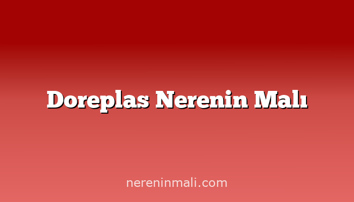 Doreplas Nerenin Malı