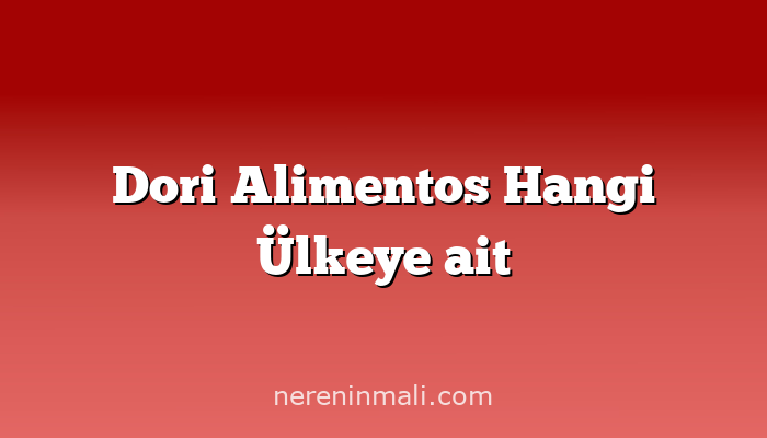 Dori Alimentos Hangi Ülkeye ait