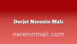 Dorjet Nerenin Malı