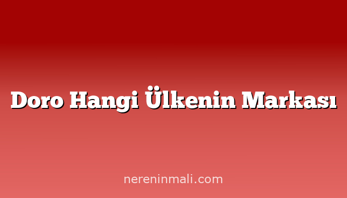 Doro Hangi Ülkenin Markası