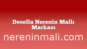 Dosella Nerenin Mallı Markası