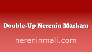 Double-Up Nerenin Markası