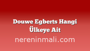 Douwe Egberts Hangi Ülkeye Ait