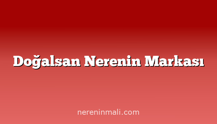 Doğalsan Nerenin Markası