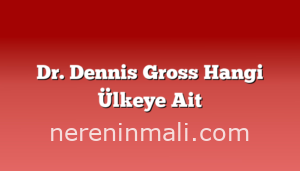 Dr. Dennis Gross Hangi Ülkeye Ait