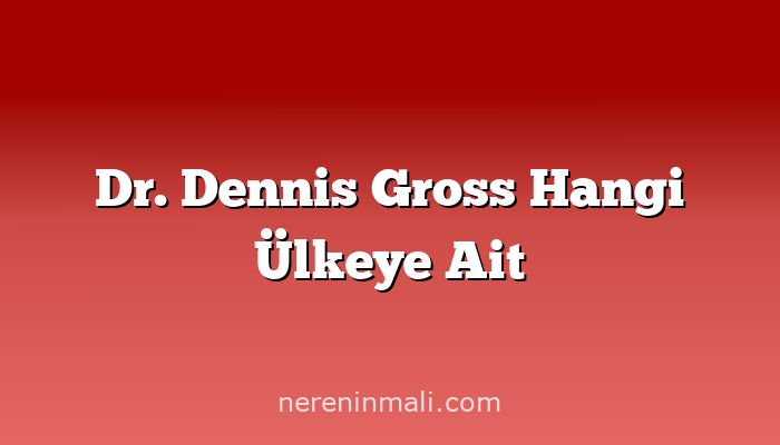 Dr. Dennis Gross Hangi Ülkeye Ait