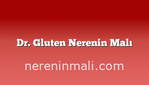 Dr. Gluten Nerenin Malı