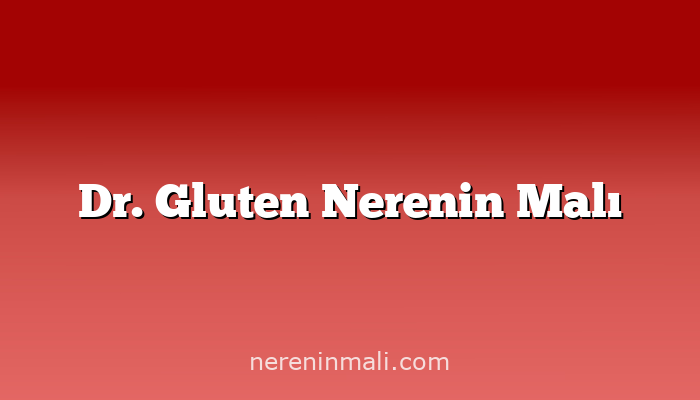 Dr. Gluten Nerenin Malı