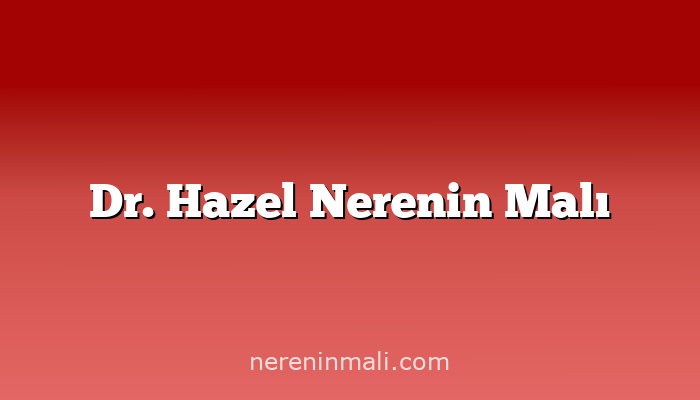 Dr. Hazel Nerenin Malı