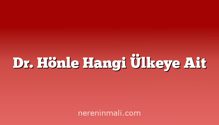 Dr. Hönle Hangi Ülkeye Ait