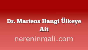 Dr. Martens Hangi Ülkeye Ait