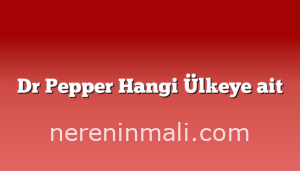 Dr Pepper Hangi Ülkeye ait