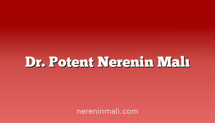 Dr. Potent Nerenin Malı