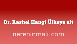 Dr. Rashel Hangi Ülkeye ait