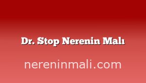 Dr. Stop Nerenin Malı