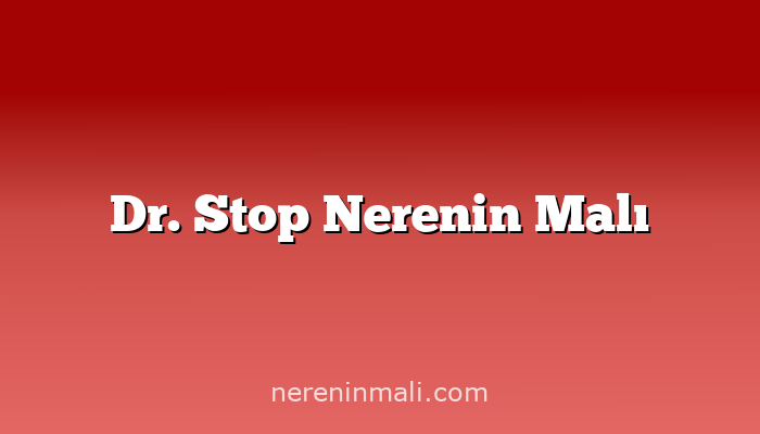 Dr. Stop Nerenin Malı