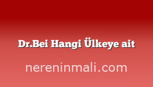 Dr.Bei Hangi Ülkeye ait